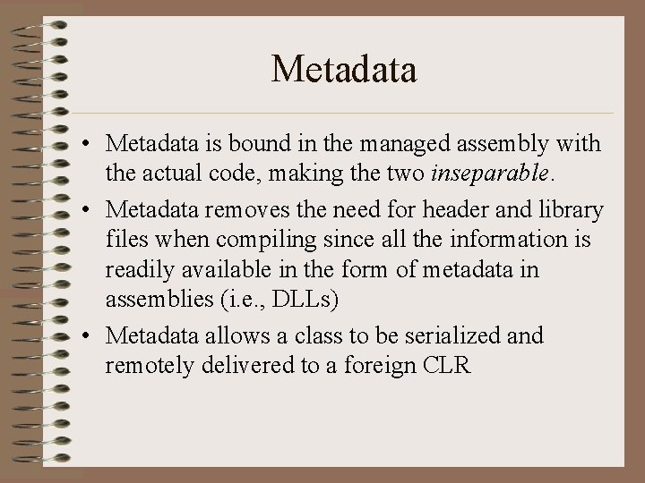 Metadata • Metadata is bound in the managed assembly with the actual code, making