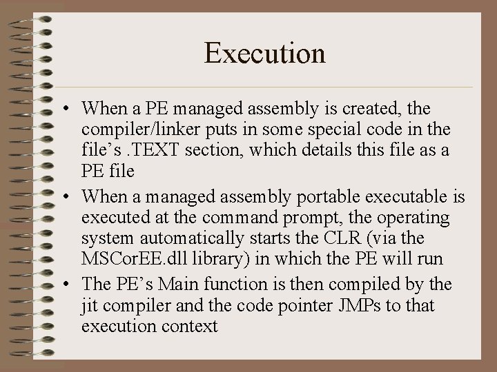 Execution • When a PE managed assembly is created, the compiler/linker puts in some