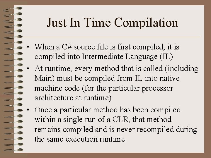 Just In Time Compilation • When a C# source file is first compiled, it