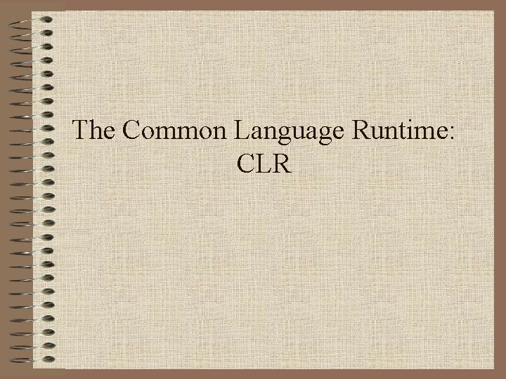 The Common Language Runtime: CLR 