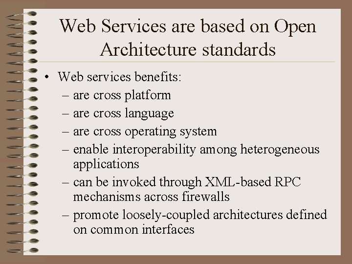 Web Services are based on Open Architecture standards • Web services benefits: – are