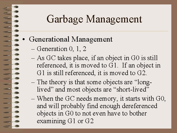 Garbage Management • Generational Management – Generation 0, 1, 2 – As GC takes