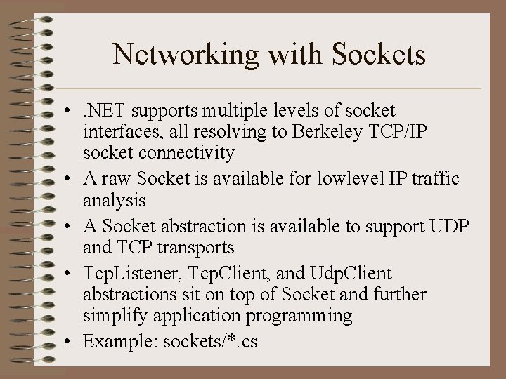 Networking with Sockets • . NET supports multiple levels of socket interfaces, all resolving