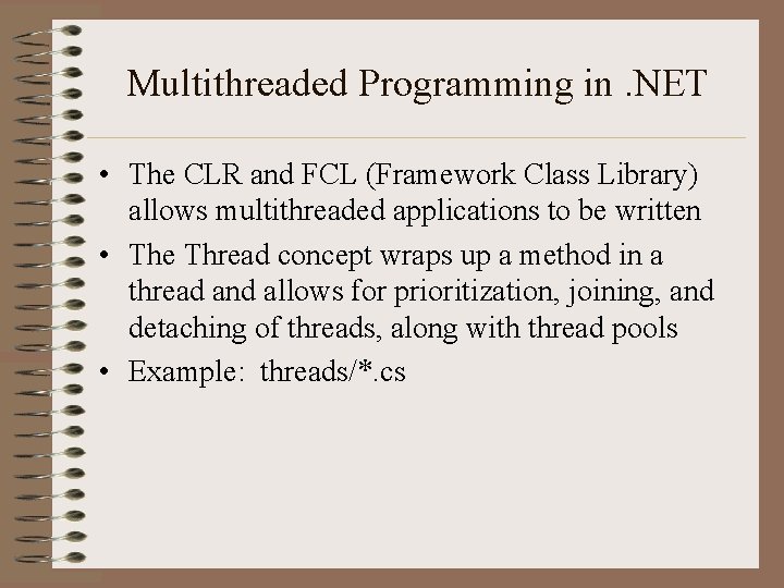 Multithreaded Programming in. NET • The CLR and FCL (Framework Class Library) allows multithreaded