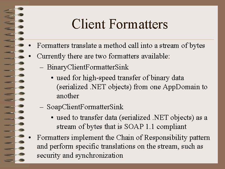 Client Formatters • Formatters translate a method call into a stream of bytes •