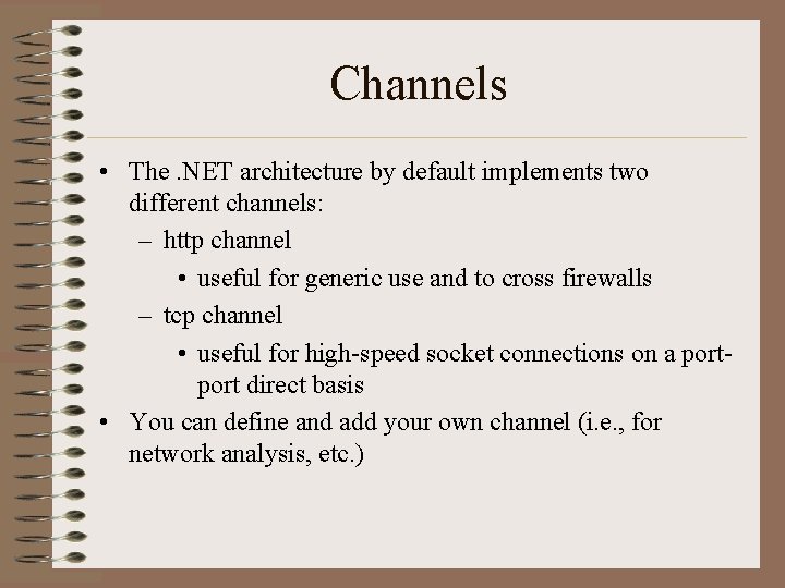 Channels • The. NET architecture by default implements two different channels: – http channel