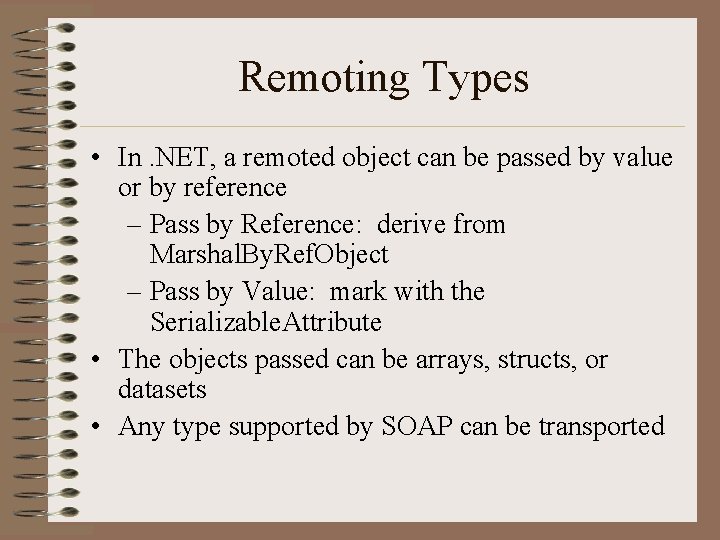 Remoting Types • In. NET, a remoted object can be passed by value or