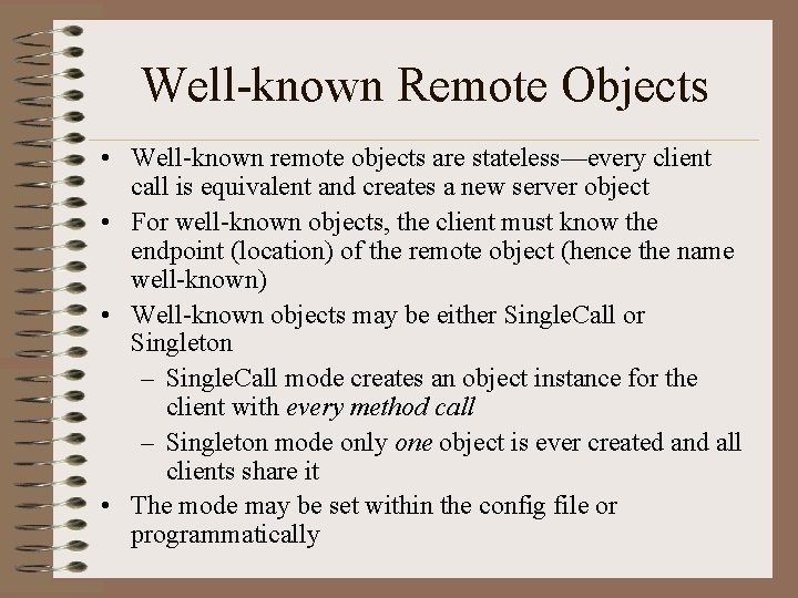 Well-known Remote Objects • Well-known remote objects are stateless—every client call is equivalent and