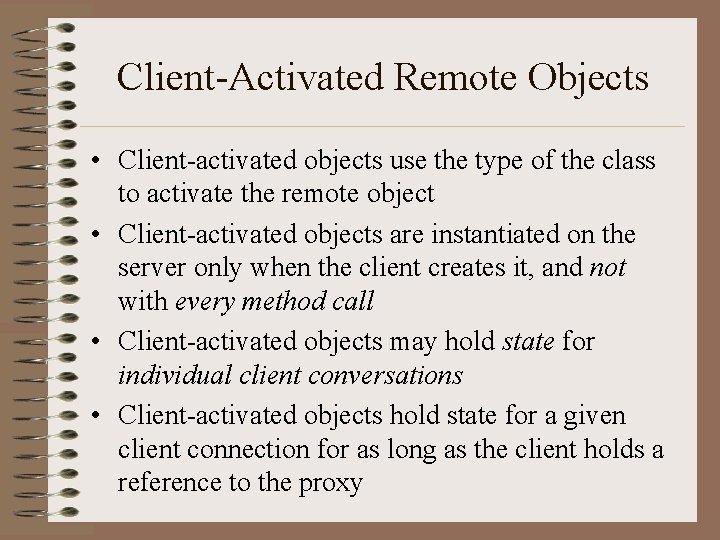 Client-Activated Remote Objects • Client-activated objects use the type of the class to activate