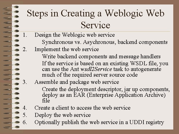 Steps in Creating a Weblogic Web Service 1. 2. 3. 4. 5. 6. Design
