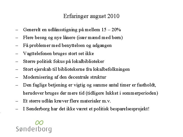 Erfaringer august 2010 – Generelt en udlånsstigning på mellem 15 – 20% – Flere