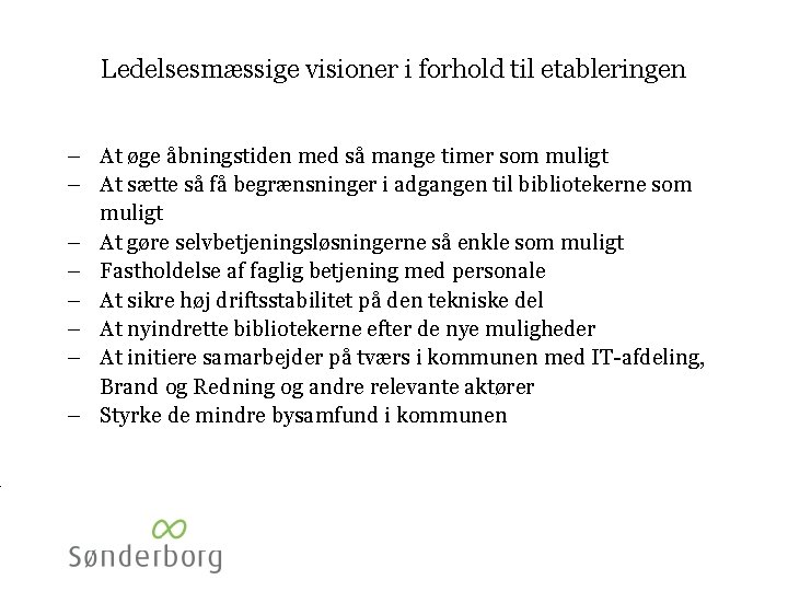 Ledelsesmæssige visioner i forhold til etableringen – At øge åbningstiden med så mange timer