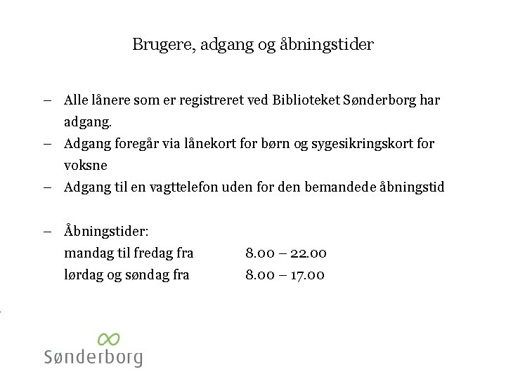 Brugere, adgang og åbningstider – Alle lånere som er registreret ved Biblioteket Sønderborg har