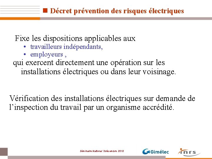 n Décret prévention des risques électriques Fixe les dispositions applicables aux • travailleurs indépendants,