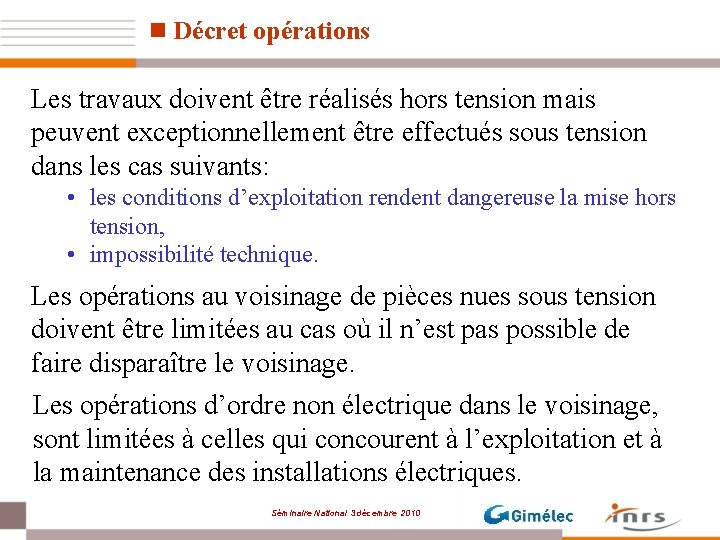 n Décret opérations Les travaux doivent être réalisés hors tension mais peuvent exceptionnellement être