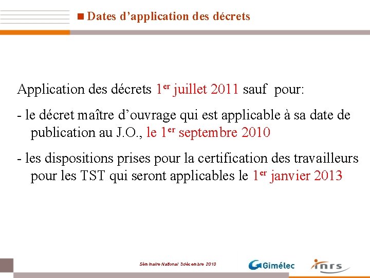 n Dates d’application des décrets Application des décrets 1 er juillet 2011 sauf pour: