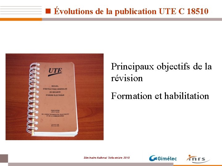 n Évolutions de la publication UTE C 18510 Principaux objectifs de la révision Formation