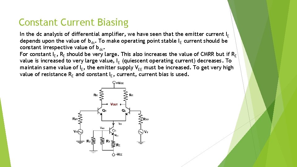 Constant Current Biasing In the dc analysis of differential amplifier, we have seen that