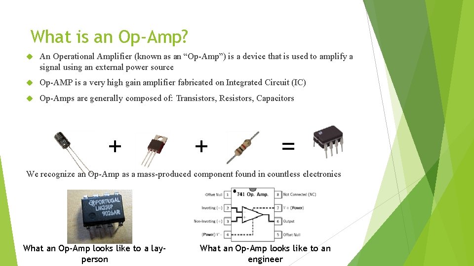 What is an Op-Amp? An Operational Amplifier (known as an “Op-Amp”) is a device