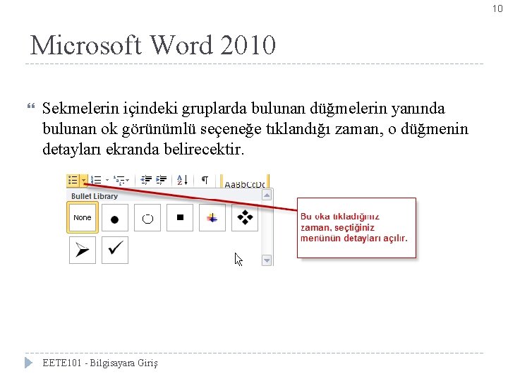 10 Microsoft Word 2010 Sekmelerin içindeki gruplarda bulunan düğmelerin yanında bulunan ok görünümlü seçeneğe