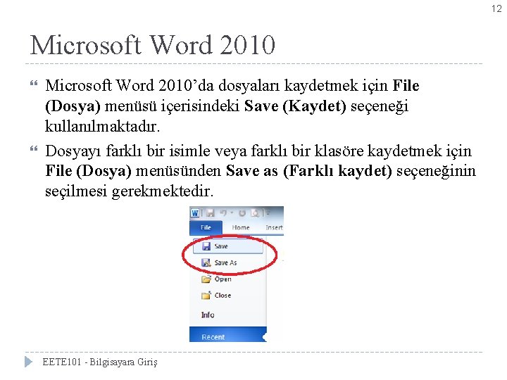 12 Microsoft Word 2010’da dosyaları kaydetmek için File (Dosya) menüsü içerisindeki Save (Kaydet) seçeneği