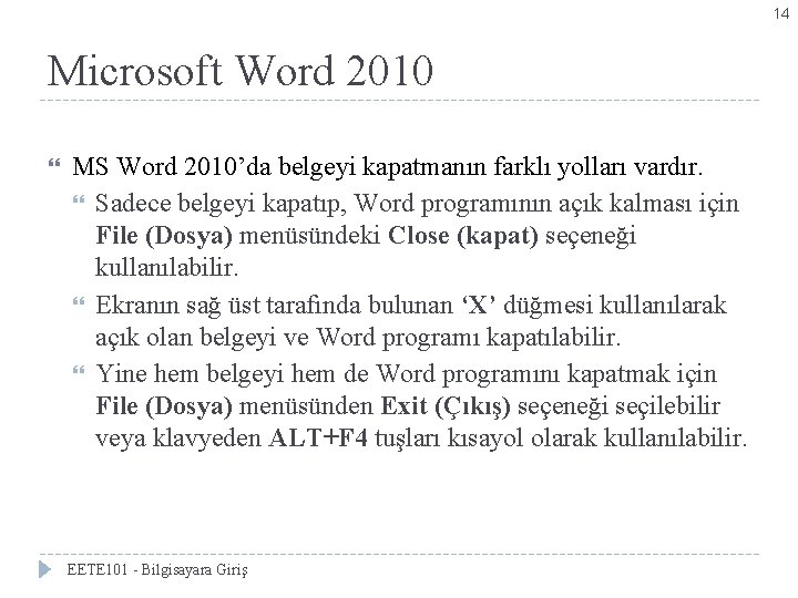 14 Microsoft Word 2010 MS Word 2010’da belgeyi kapatmanın farklı yolları vardır. Sadece belgeyi