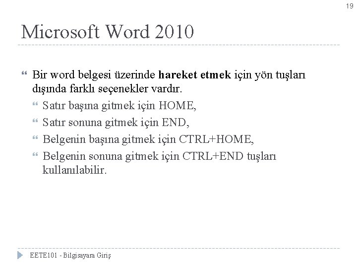 19 Microsoft Word 2010 Bir word belgesi üzerinde hareket etmek için yön tuşları dışında