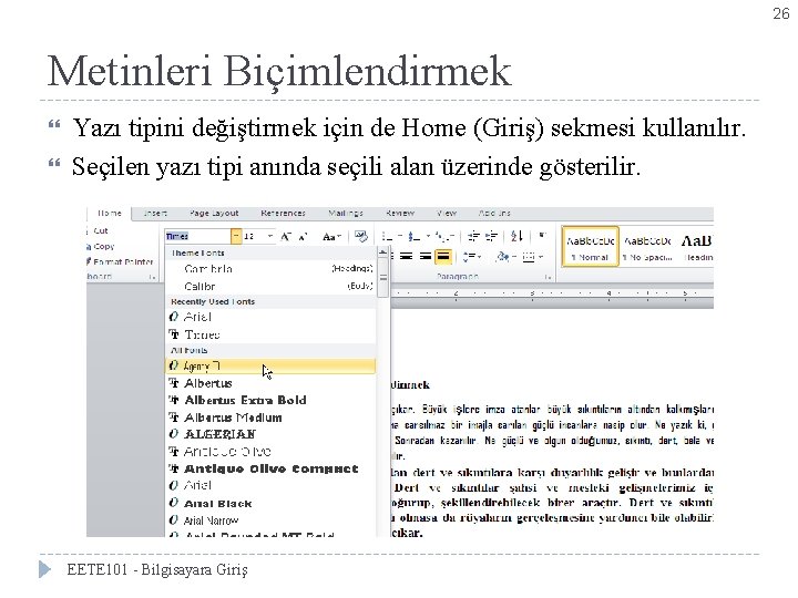 26 Metinleri Biçimlendirmek Yazı tipini değiştirmek için de Home (Giriş) sekmesi kullanılır. Seçilen yazı