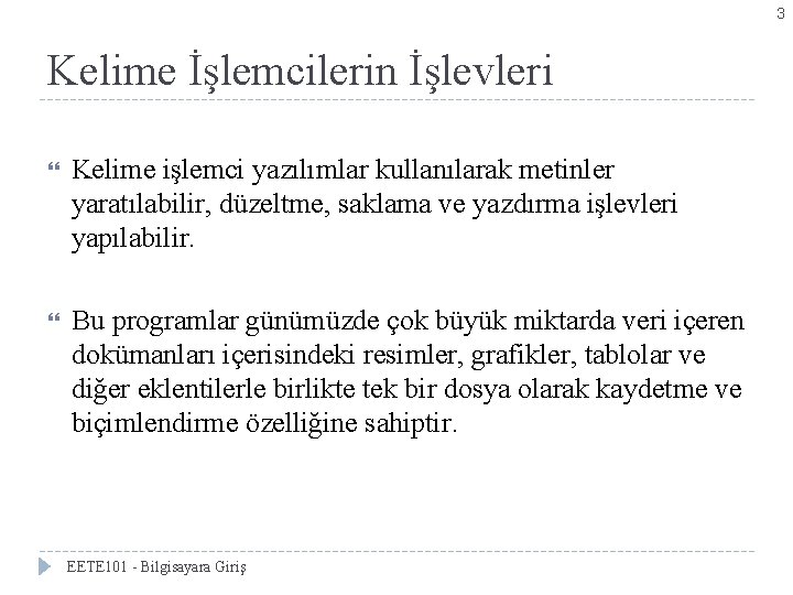 3 Kelime İşlemcilerin İşlevleri Kelime işlemci yazılımlar kullanılarak metinler yaratılabilir, düzeltme, saklama ve yazdırma