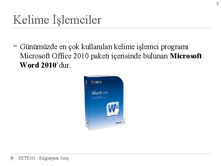 5 Kelime İşlemciler Günümüzde en çok kullanılan kelime işlemci programı Microsoft Office 2010 paketi
