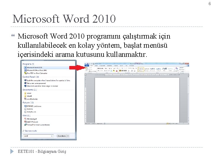 6 Microsoft Word 2010 programını çalıştırmak için kullanılabilecek en kolay yöntem, başlat menüsü içerisindeki