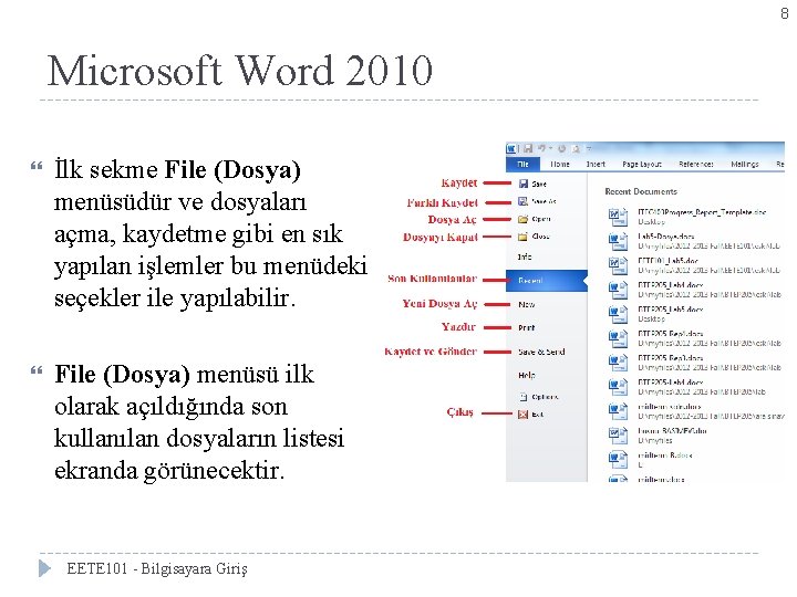 8 Microsoft Word 2010 İlk sekme File (Dosya) menüsüdür ve dosyaları açma, kaydetme gibi