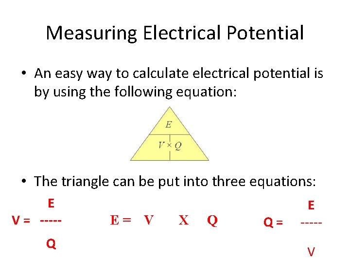 Measuring Electrical Potential • An easy way to calculate electrical potential is by using