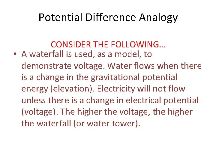 Potential Difference Analogy CONSIDER THE FOLLOWING… • A waterfall is used, as a model,