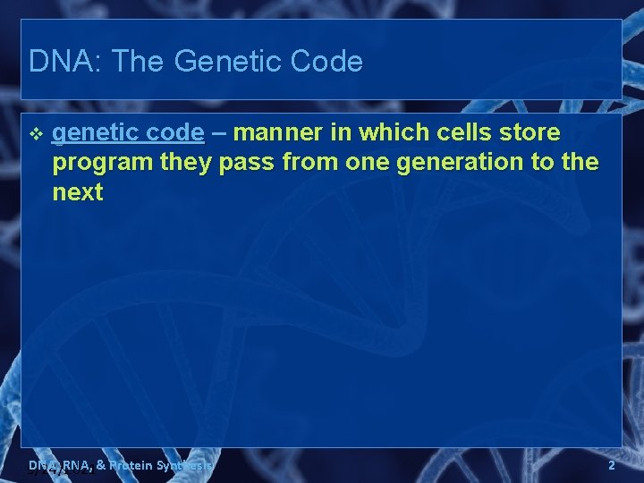 DNA: The Genetic Code v genetic code – manner in which cells store program