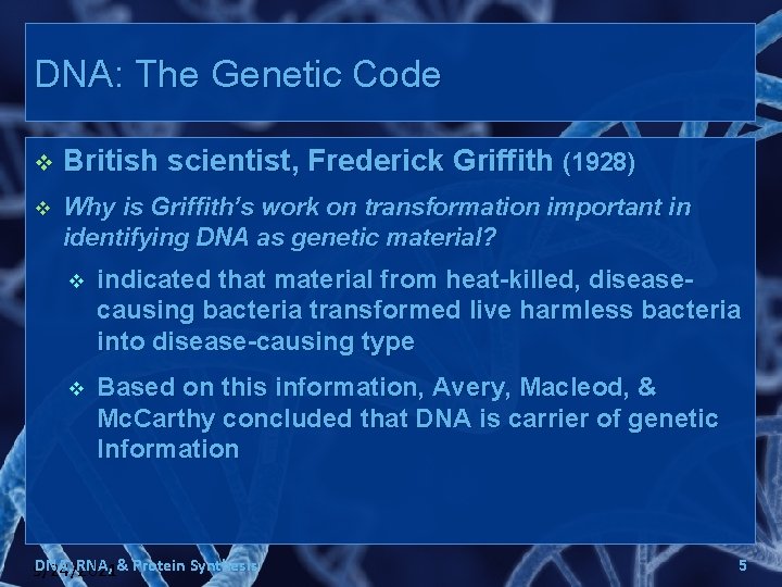 DNA: The Genetic Code v British scientist, Frederick Griffith (1928) v Why is Griffith’s