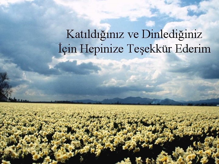 Katıldığınız ve Dinlediğiniz İçin Hepinize Teşekkür Ederim 