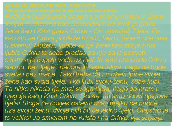 (Ef 5, 21 -32) Otajstvo je to veliko - Krista i Crkve. Čitanje Poslanice (Ef 5, 21 -32) Otajstvo je to veliko - Krista i Crkve. Čitanje Poslanice