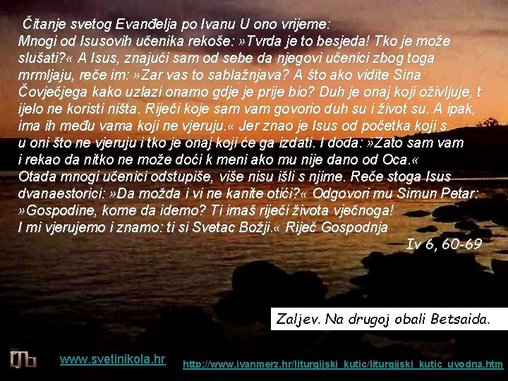 Čitanje svetog Evanđelja po Ivanu U ono vrijeme: Mnogi od Isusovih učenika rekoše: » Čitanje svetog Evanđelja po Ivanu U ono vrijeme: Mnogi od Isusovih učenika rekoše: »
