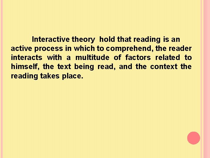 Interactive theory hold that reading is an active process in which to comprehend, the