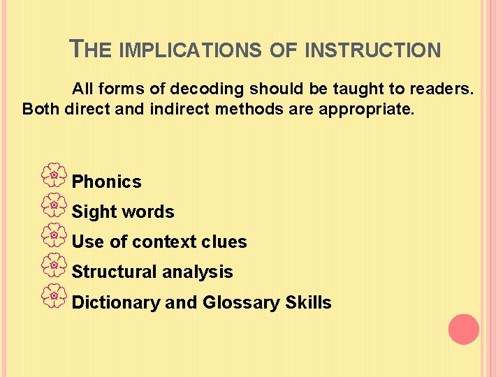 THE IMPLICATIONS OF INSTRUCTION All forms of decoding should be taught to readers. Both