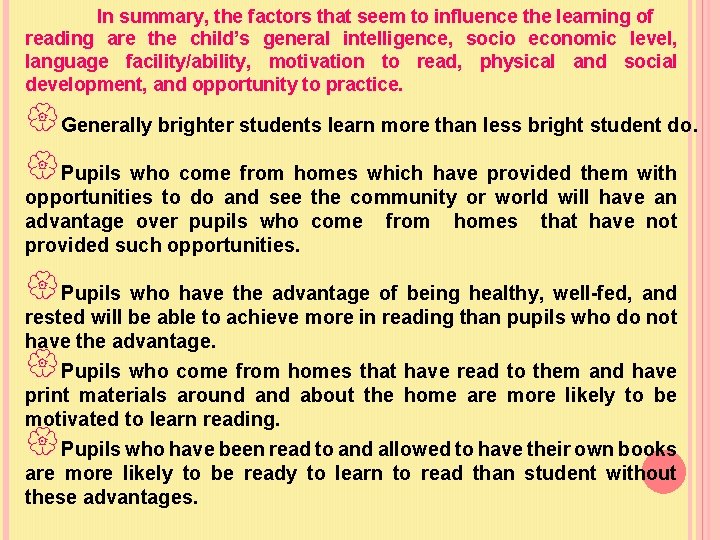 In summary, the factors that seem to influence the learning of reading are the