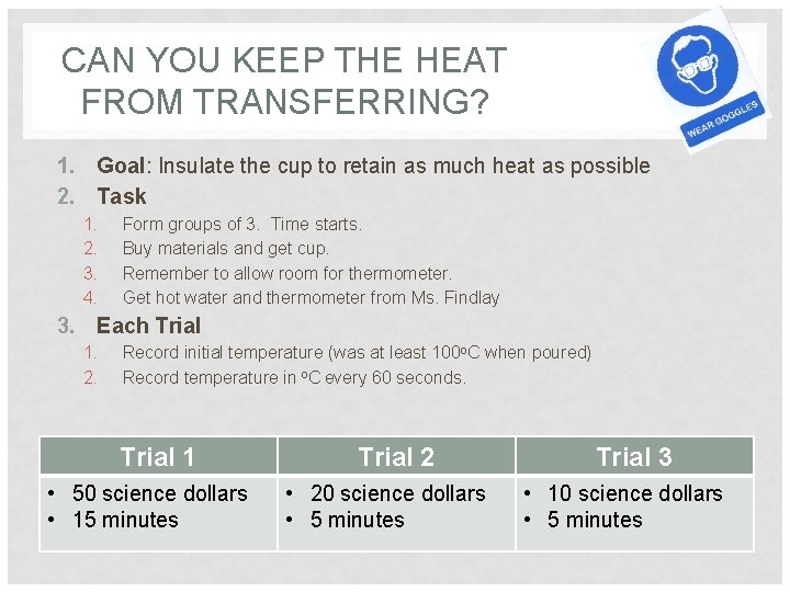 CAN YOU KEEP THE HEAT FROM TRANSFERRING? 1. Goal: Insulate the cup to retain