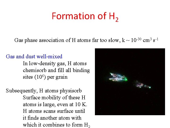 Formation of H 2 Gas phase association of H atoms far too slow, k