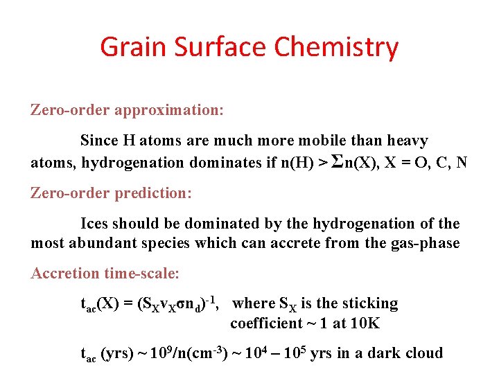 Grain Surface Chemistry Zero-order approximation: Since H atoms are much more mobile than heavy