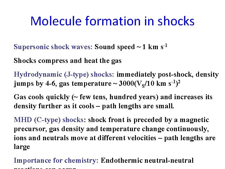 Molecule formation in shocks Supersonic shock waves: Sound speed ~ 1 km s-1 Shocks