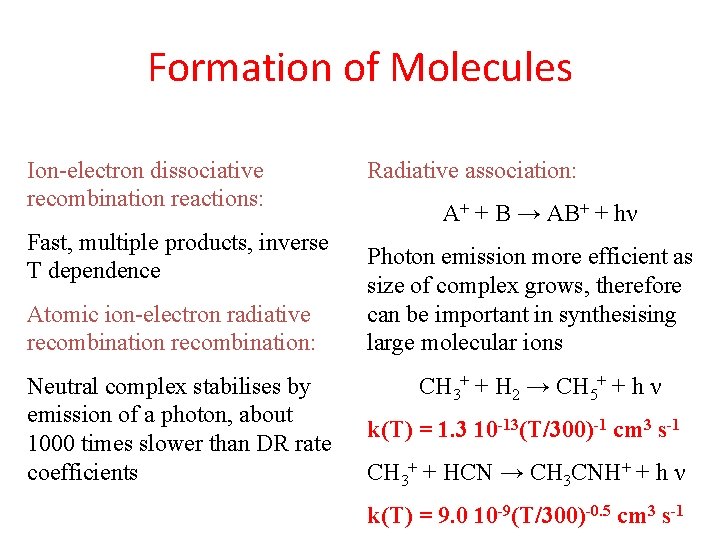 Formation of Molecules Ion-electron dissociative recombination reactions: Fast, multiple products, inverse T dependence Atomic