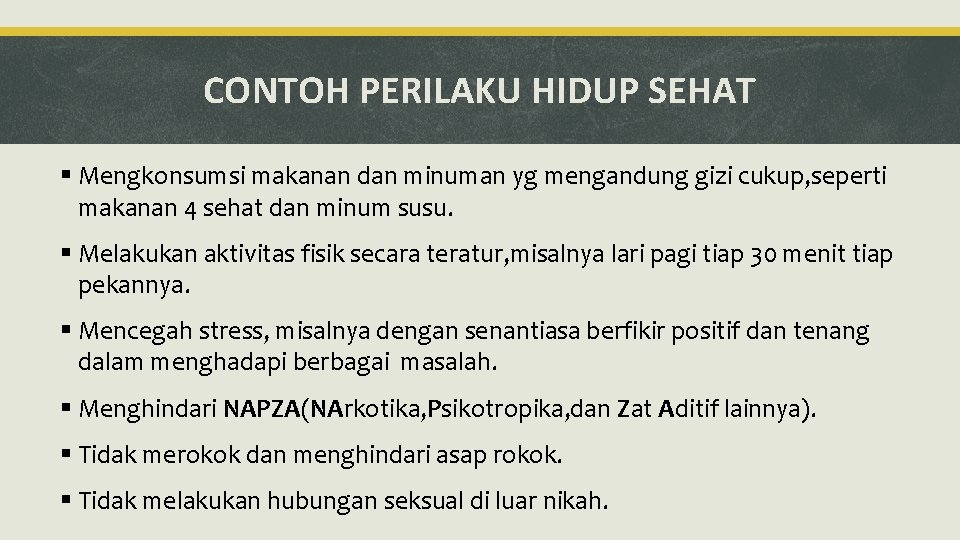 CONTOH PERILAKU HIDUP SEHAT § Mengkonsumsi makanan dan minuman yg mengandung gizi cukup, seperti