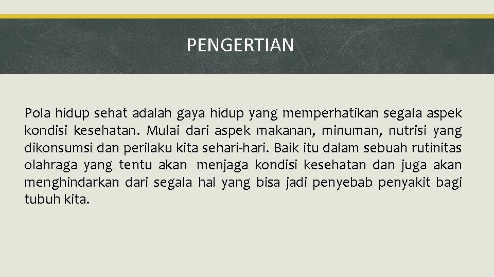 PENGERTIAN Pola hidup sehat adalah gaya hidup yang memperhatikan segala aspek kondisi kesehatan. Mulai