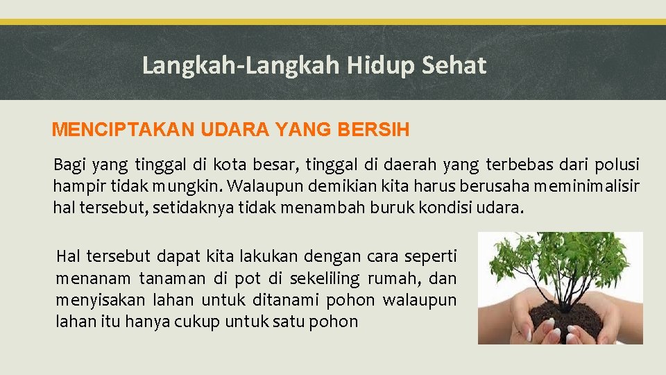 Langkah-Langkah Hidup Sehat MENCIPTAKAN UDARA YANG BERSIH Bagi yang tinggal di kota besar, tinggal